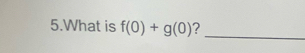 What is f(0)+g(0) ?_