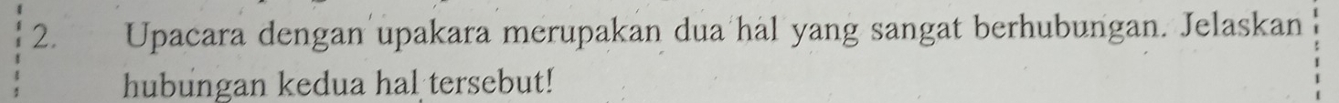 Upacara dengan upakara merupakan dua hål yang sangat berhubungan. Jelaskan 
hubungan kedua hal tersebut!