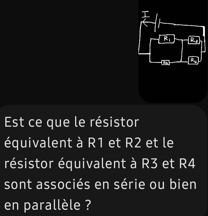 R_1 R_3
Rt 
Ru 
Est ce que le résistor 
équivalent à R1 et R2 et le 
résistor équivalent à R3 et R4
sont associés en série ou bien 
en parallèle ?