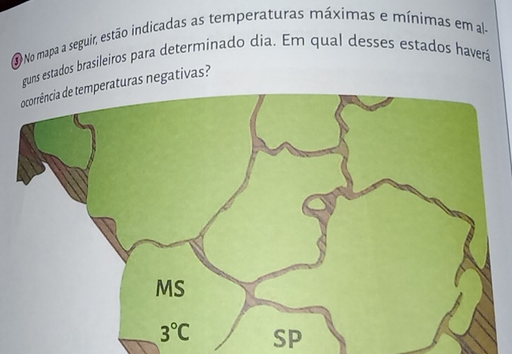 No mapa a seguir, estão indicadas as temperaturas máximas e mínimas em al-
guns estados brasileiros para determinado dia. Em qual desses estados haverá
raturas negativas?
SP