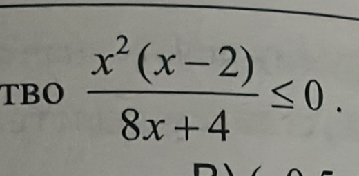 TBO  (x^2(x-2))/8x+4 ≤ 0.