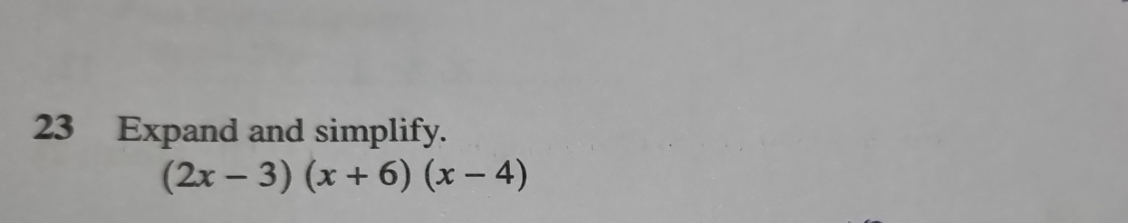 Expand and simplify.
(2x-3)(x+6)(x-4)