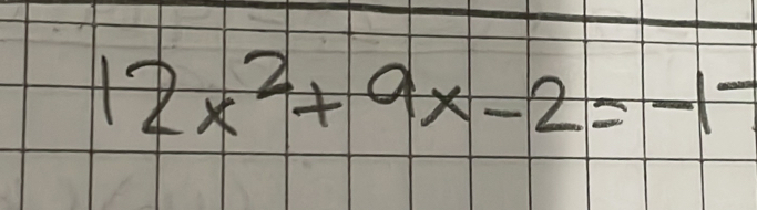 12x^2+9x-2=-1-