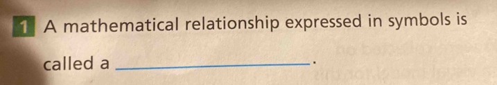 A mathematical relationship expressed in symbols is 
called a_