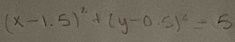 (x-1.5)^2+(y-0.5)^2=5