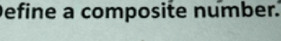 Define a composite number.