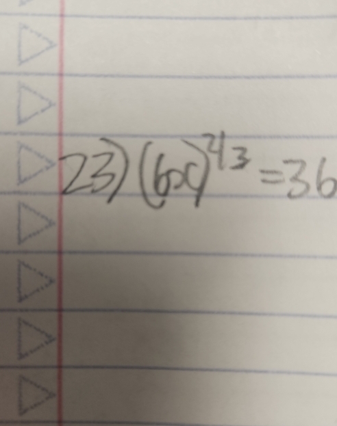 23 (6x)^2/3=36