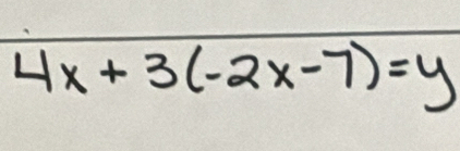 4x+3(-2x-7)=y