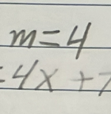 m=4
4x+7