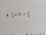  5/6  e N= 3/4 
1