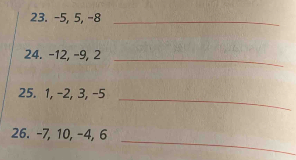 −5, 5, −8 _ 
24. -12, -9, 2 _ 
25. 1, -2, 3, -5
_ 
_ 
26. -7, 10, −4, 6