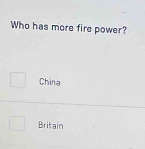 Who has more fire power?
China
Britain