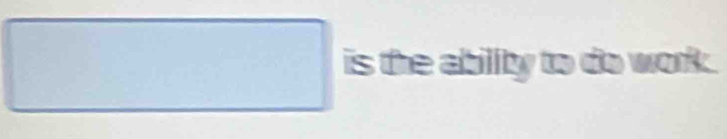 square is the abillity to do work.