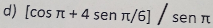 [cos π +4sen /6]/sen π