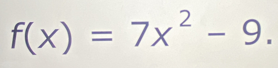 f(x)=7x^2-9.