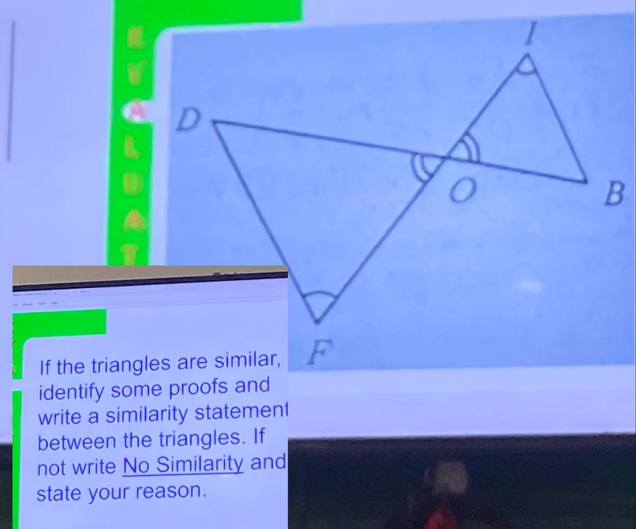 write a similarity statement 
between the triangles. If 
not write No Similarity and 
state your reason.