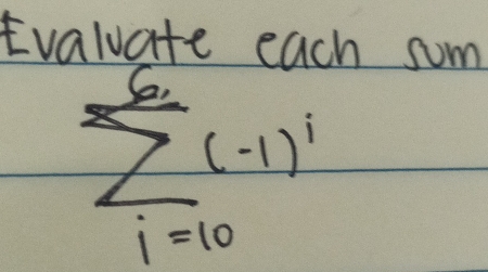 Evaluate each sum
sumlimits _(i=10)^(i=10)i