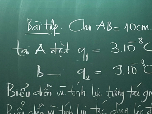 Bait Cl AB=10cm
tai A!= y q_1=3.10^(-8)C
= _ _ 1 q_2=9.10^(-8)C
Biea chén iū tih liǔ hiing tai g 
D ? 1et li the dung lend