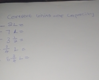 Covert wnits =oe capacity
-2L=
-72=
-3 1/2 =
 1/4 L=
5 3/4 L=