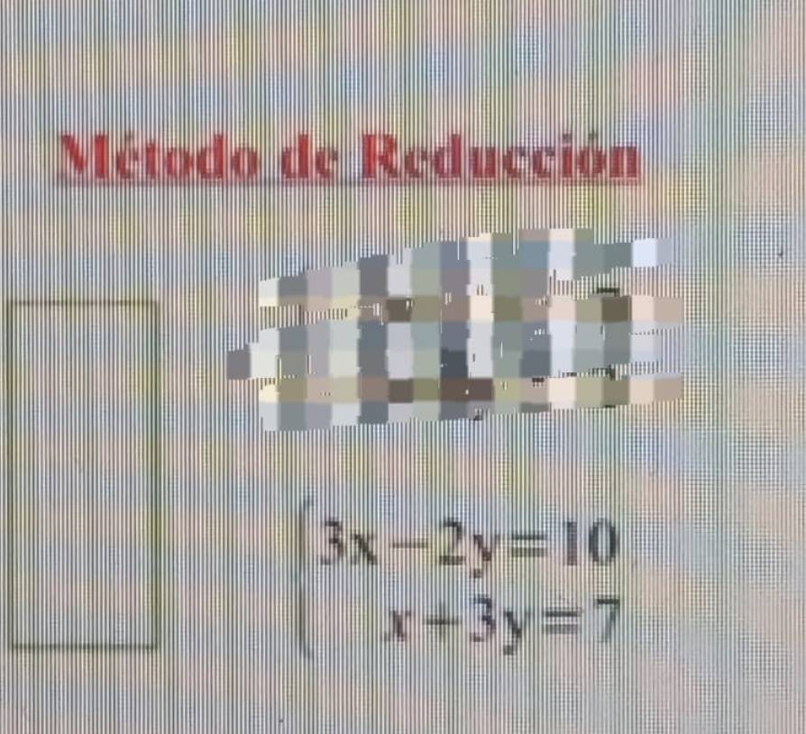 Método de Reducción
beginarrayl 3x-2y=10 x+3y=7endarray.