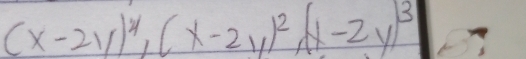 (x-2y)^4, (x-2y)^2, (x-2y)^3