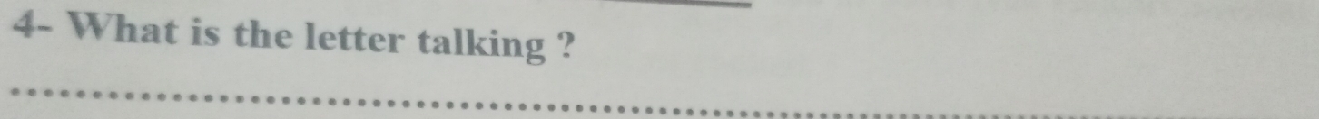 4- What is the letter talking ?