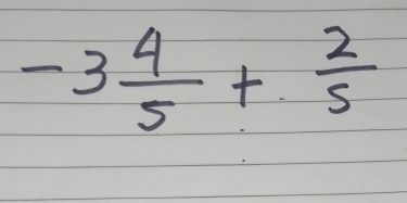 -3 4/5 + 2/5 