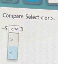 Compare. Select or .
-5