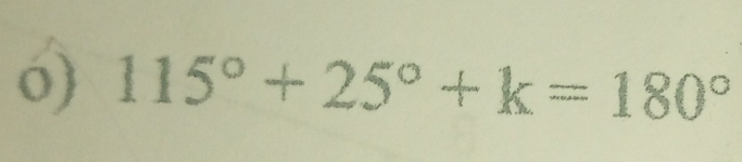 115°+25°+k=180°