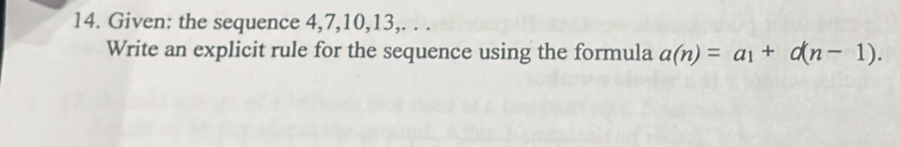 Given: the sequence 4, 7, 10, 13,. . . 
Write an explicit rule for the sequence using the formula a(n)=a_1+d(n-1).