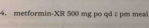 metformin-XR 500 mg po qd overline C pm meal