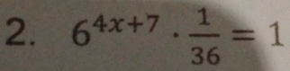 6^(4x+7)·  1/36 =1