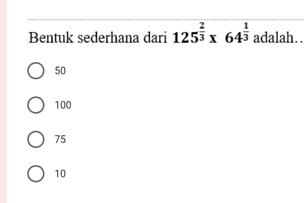 Bentuk sederhana dari 125^(frac 2)3* 64^(frac 1)3 adalah. .
50
100
75
10