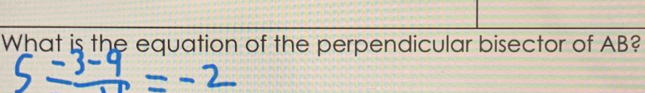 What is the equation of the perpendicular bisector of AB?