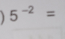 ] 5^(-2)=