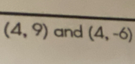 (4,9) and (4,-6)