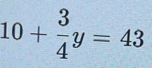 10+ 3/4 y=43