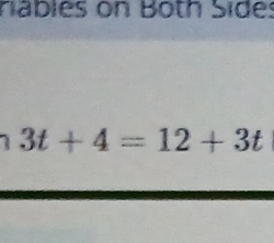 riables on Both Sides
3t+4=12+3t