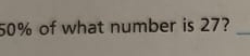 50% of what number is 27?_