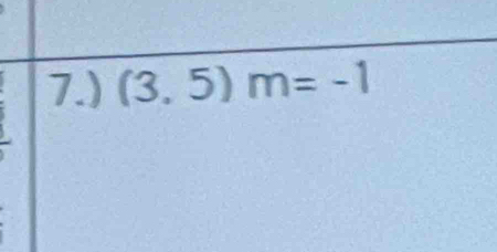 7.) (3,5)m=-1