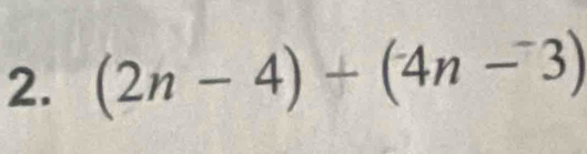 (2n-4)+(4n-3)