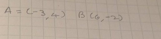 A=(-3,4) B(6,-2)