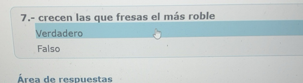 Resuelto:7.- crecen las que fresas el más roble Verdadero Falso Área de ...