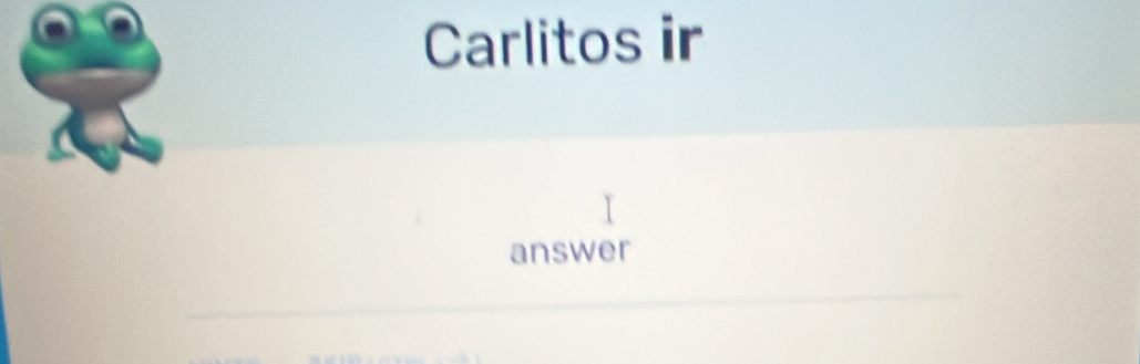 Carlitos ir 
answer