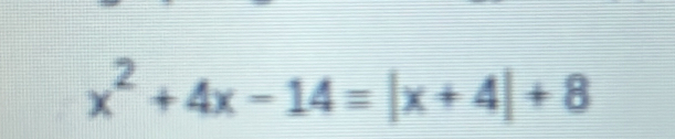 x^2+4x-14=|x+4|+8