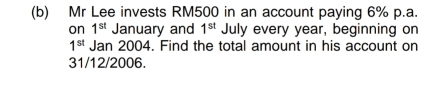 Mr Lee invests RM500 in an account paying 6% p.a. 
on 1^(st) January and 1^(st) July every year, beginning on
1^(st) Jan 2004. Find the total amount in his account on 
31/12/2006.