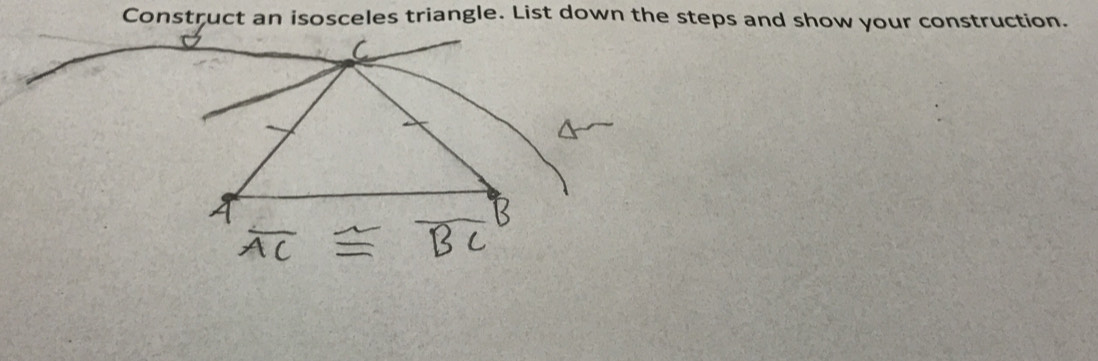 Construct an isosceles triangle. List down the steps and show your construction.