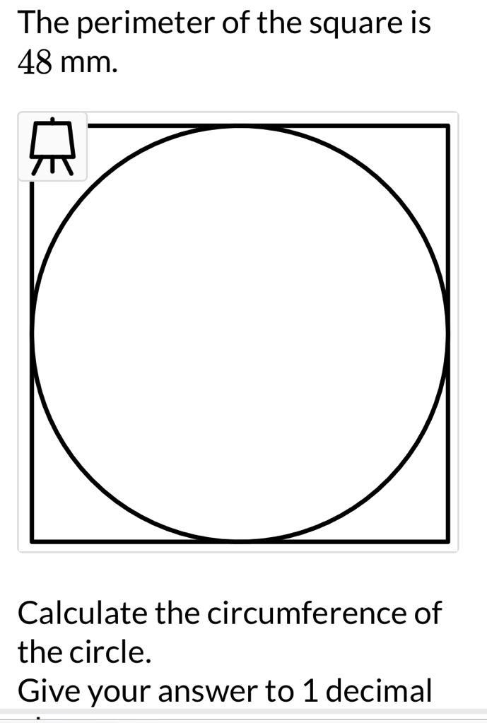 The perimeter of the square is
48 mm. 
Calculate the circumference of 
the circle. 
Give your answer to 1 decimal