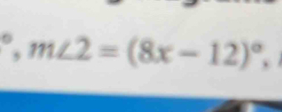  
. m∠ 2=(8x-12)^circ .