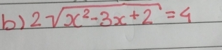 2sqrt(x^2-3x+2)=4